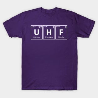 Uhf (U-H-F) Periodic Elements Spelling T-Shirt